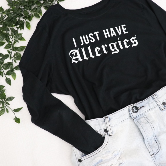 Tops - *LAST ONE* LARGE I Just Have Allergies' Tee